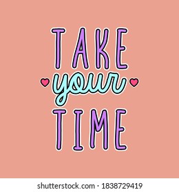TAKE YOUR TIME LETTERING WITH HEARTS, SLOGAN PRINT VECTOR