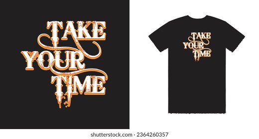 Take your time Vector T Shirt Design, Typography T Shirt Design, Typography Tee 