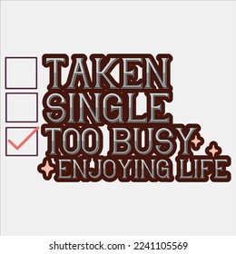  Taken Single Too Busy Enjoying Life shirt, Taken Single Too Busy shirt, happy Valentines shirt, print shirt, Valentines Eps, Valentine’s Sublimation, Love ,Valentines Quote, Heart ,Candy,