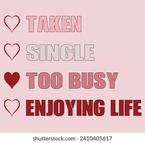 TAKEN SINGLE TOO BUSY ENJOYING LIFE , ILLUSTRATION, T-SHIRT DESIGN 