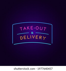 Take-out and delivery. Vector illustration in neon style. For signage, banners, websites and other trade-related projects.