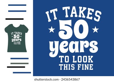 It takes 50 years to look this fine t shirt design svg