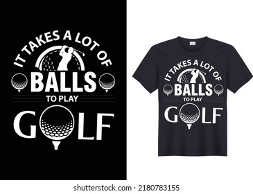 It takes a lot of balls to play golf t shirt 