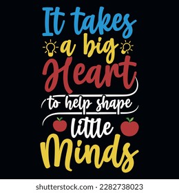 It takes a big heart to help shape little minds elementary school educational typographic tshirt design