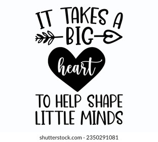 It Takes A Big Heart To Help Shape Little Minds T-shirt, Teacher SVG, Teacher T-shirt, Teacher Quotes T-shirt, Back To School, Hello School Shirt, School Shirt for Kids, Kindergarten School svg