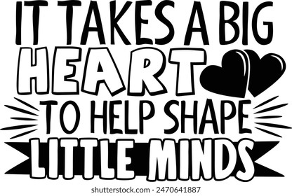 It Takes A Big Heart To Help Shape Little Minds Teacher Appreciation Typography Design