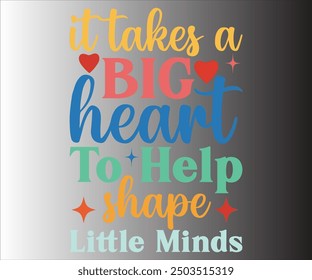  It Takes A Big heart To Help Shape Little Minds T-shirt, Teachersvg,Teacher Quotes shirt, Teacher funny Quotes, Hello School Shirt,SVG Files for Cutting