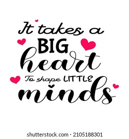 It takes a big heart to shape little minds - Vector and Clip Art svg