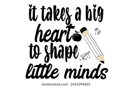 it takes a big heart to shape little minds T SHIRT svg