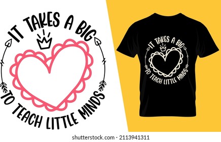 It takes a big heart to teach little minds, teacher valentine t shirt design