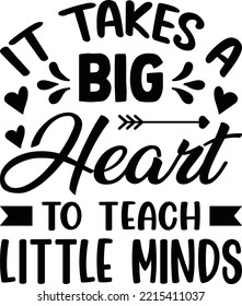 It takes a big heart to teach little minds vector file, Teacher svg design svg