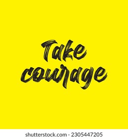 takes courage. Hand lettering quote for your design