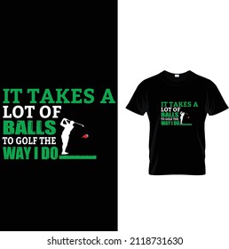 IT TAKES A LOT OF Golf T-Shirt Design