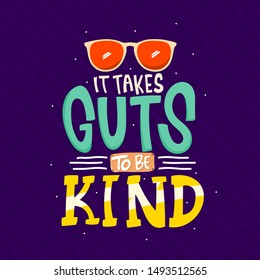 It Takes Guts To Be Kind. Hand Drawn Lettering. Quote Typography. Vector Lettering For T-shirt Design, Printing, Postcard, And Wallpaper. Purple Background.