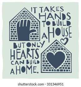 It takes hands to build a house but only hearts can build a home. Calligraphy and drawing of house, hand and heart expressing the idea of home