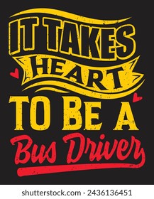 It takes heart to be a bus driver typographic design with grunge effect