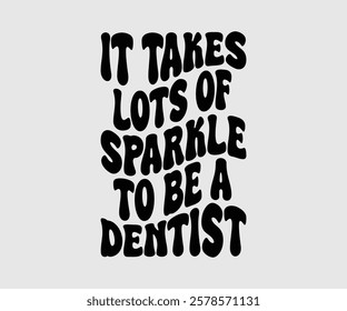 It Takes Lots Of Sparkle To Be A Dentist, Dentist t-shirt design, Calligraphy graphic design, eps, Files for Cutting, greeting card template with typography text white background