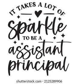 It Takes A Lot Of Sparkle To Be A Assistant Principal Background Inspirational Quotes Typography Lettering Design