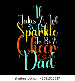 It Takes A Lot Of Sparkle To Be A Cheer Dad, Celebration Fathers Day Design, Cheer Dad Inspirational Quote Dad Day Greeting Illustration Clothing Illustration Art