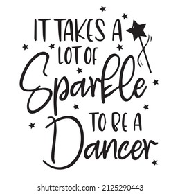 it takes a lot of sparkle to be a dancer background inspirational quotes typography lettering design