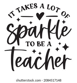 it takes a lot of sparkle to be a teacher background inspirational quotes typography lettering design