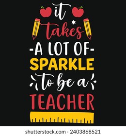 It takes a lot of sparkle to be a teacher elementary school teachings typography tshirt design