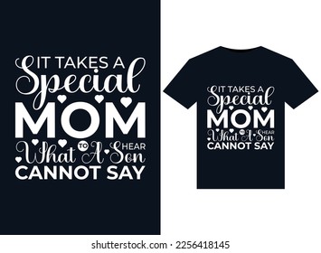 It Takes A Special Mom To Hear What A Son Cannot Say illustrations for print-ready T-Shirts design