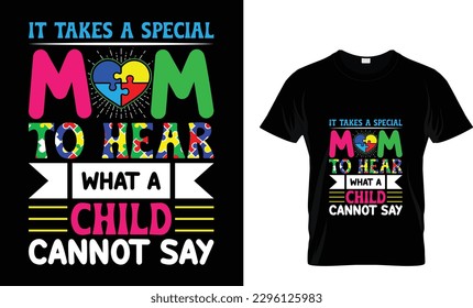 It Takes a Special Mom To Hear What A child Cannot say. textbase t-shirt design. typography t-shirt design. text t-shirt design T-shirt graphics, poster, print, postcard, and other uses.