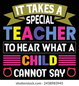 It takes a special teacher to hear with a child can't say- Autism t-shirt design, Hand drawn lettering phrase, Calligraphy t-shirt design, Handwritten vector.