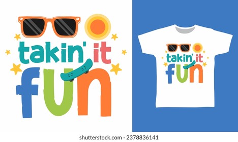 Takin' it Fun Typography tshirt art fashion design.