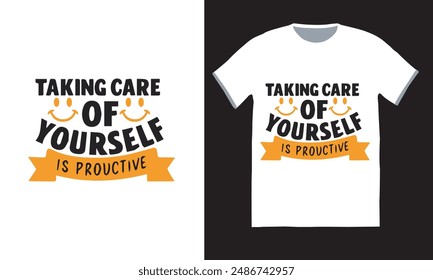 Taking care of yourself is productive t-shirt design.