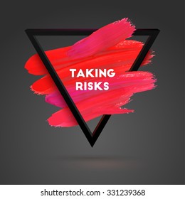 Taking Risks. Triangle motivation square acrylic stroke poster. Typographical Background Illustration with Quote.  Text lettering of an inspirational saying. Poster Template, vector design.