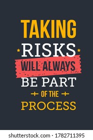 Taking Risks will always be part of the process. Inspirational motivational typography quote