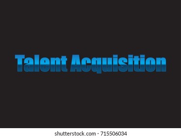 Talent acquisition text with Metallic effect for talent acquisition or recruitment / hiring used by HR
