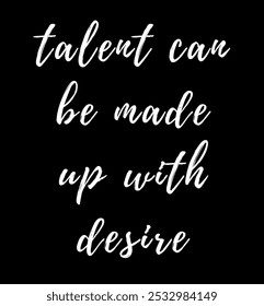 El talento se puede hacer con el deseo de citas inspiradoras y motivadoras, tipografía, moda, arte, diseños: para impresiones, carteles, tarjetas, camisetas, sudaderas con capucha de taza de café, etc.