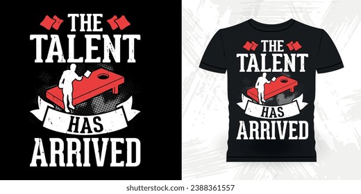 The Talent Has Arrived Funny Cornhole Player Retro Vintage Cornhole T-shirt Design