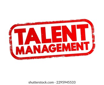 Talent Management - anticipation of required human capital for an organization and the planning to meet those needs, text concept stamp