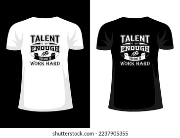 Talent is not enough you have to work hard t-shirt design