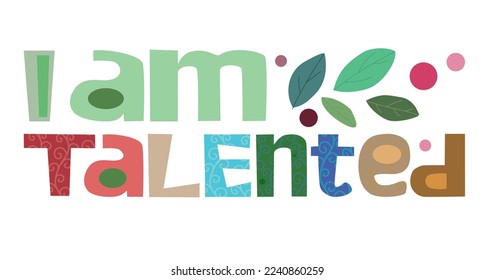 I am talented affirmation quotes. vector art Colourful letters. Confidence building words, phrase for personal growth. t-shirts, posters, self help inspiring motivating typography. Life quotes.