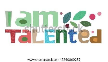 I am talented affirmation quotes. vector art Colourful letters. Confidence building words, phrase for personal growth. t-shirts, posters, self help inspiring motivating typography. Life quotes.