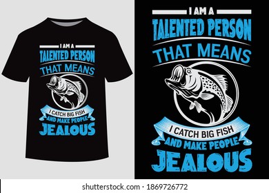  I am a talented person that means  i catch big fish and make people jealous quote vector design template. Good for fishing t-shirt, poster, label, emblem print. With fish and mountain, lake vector.