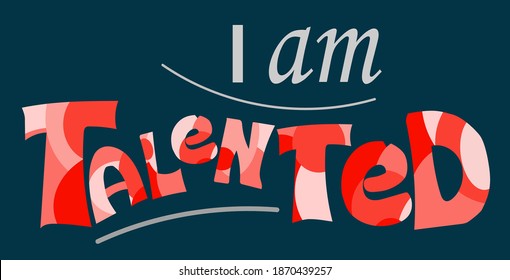 I am talented self esteem affirmation quotes for confidence building self motivation . Artistic original text illustration. typography colourful communication for banner, badges, blogs.