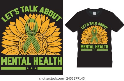 Let’s talk about mental health, Mental health awareness t shirt design vector template. mental health awareness unique  motivational quotes T-shirt design. This design ready for any print item. 
