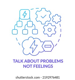 Talk about problems not feelings blue gradient concept icon. Problem solving. Dealing with change abstract idea thin line illustration. Isolated outline drawing. Myriad Pro-Bold fonts used