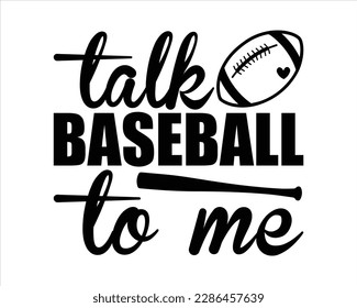 Talk  Baseball To Me  svg Design,Baseball SVG,Baseball Mom SVG Design,Baseball Mom Life svg, Supportive Mom svg, Baseball Sports svg,Baseball Quote,typography baseball t-shirt collection svg