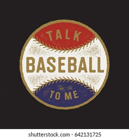 "Talk Baseball To Me" Vintage Apparel Typography T Shirt Graphics. Retro Fashion Vector Tee Print Design.