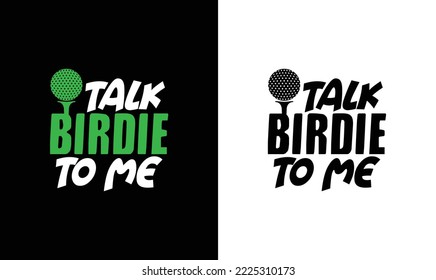 Talk Birdie To Me Golf Quote T shirt design, typography
