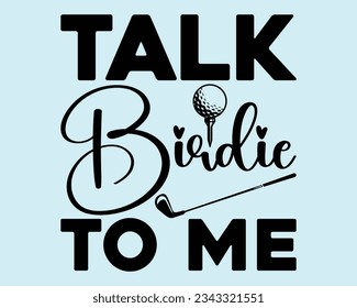 Talk Birdie To Me Svg Design,Golf Svg Design Files,Golf Svg,EPS file. Eps cuttable design file,Golf svg design cut files,Golg Svg T Shirt Design