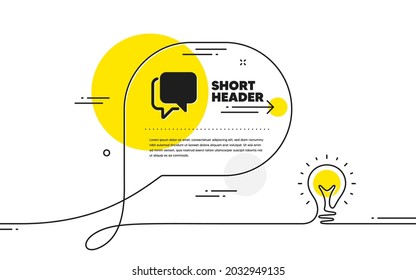 Talk bubble icon. Continuous line idea chat bubble banner. Speech bubble sign. Chat message symbol. Talk bubble icon in chat message. Talk comment light bulb background. Vector