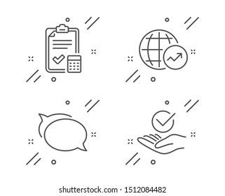 Talk bubble, World statistics and Accounting checklist line icons set. Approved sign. Chat message, Global report, Calculator. Verified symbol. Education set. Line talk bubble outline icon. Vector